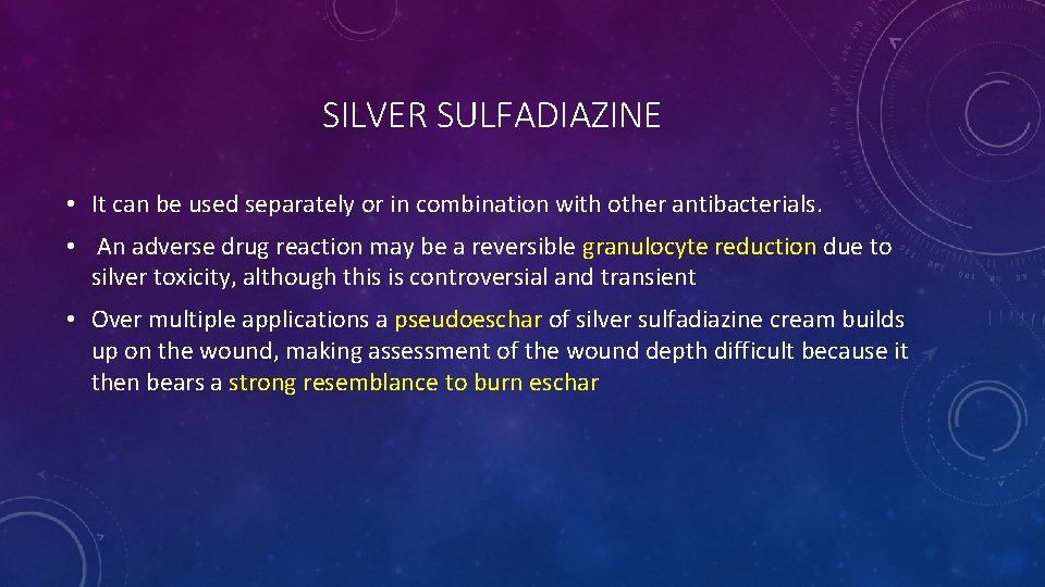 SILVER SULFADIAZINE • It can be used separately or in combination with other antibacterials. SILVER SULFADIAZINE • It can be used separately or in combination with other antibacterials.