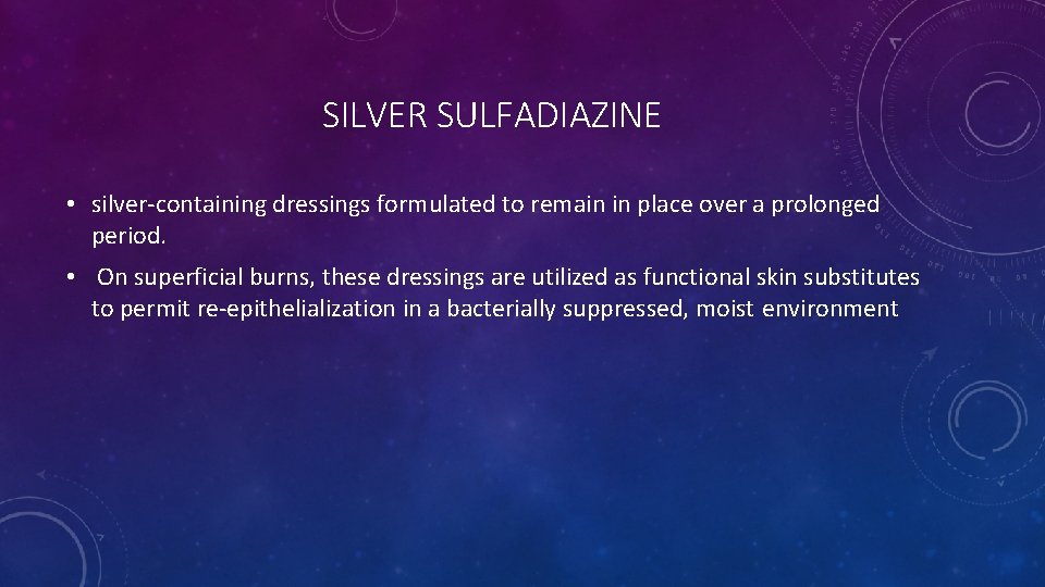 SILVER SULFADIAZINE • silver-containing dressings formulated to remain in place over a prolonged period.