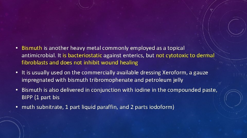 • Bismuth is another heavy metal commonly employed as a topical antimicrobial. It • Bismuth is another heavy metal commonly employed as a topical antimicrobial. It