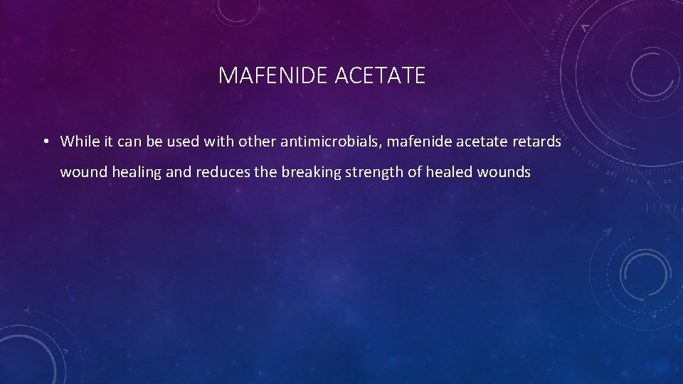 MAFENIDE ACETATE • While it can be used with other antimicrobials, mafenide acetate retards