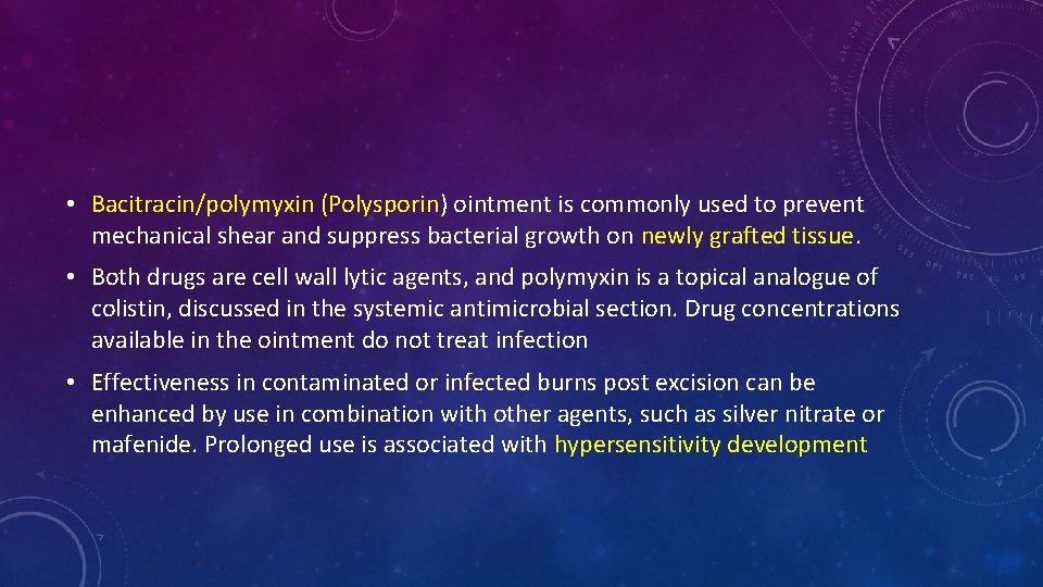  • Bacitracin/polymyxin (Polysporin) ointment is commonly used to prevent mechanical shear and suppress
