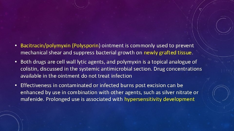 • Bacitracin/polymyxin (Polysporin) ointment is commonly used to prevent mechanical shear and suppress • Bacitracin/polymyxin (Polysporin) ointment is commonly used to prevent mechanical shear and suppress