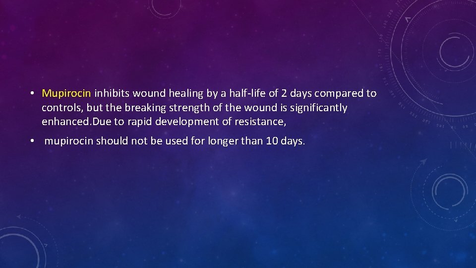 • Mupirocin inhibits wound healing by a half-life of 2 days compared to • Mupirocin inhibits wound healing by a half-life of 2 days compared to