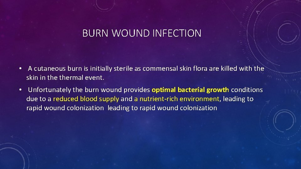 BURN WOUND INFECTION • A cutaneous burn is initially sterile as commensal skin flora BURN WOUND INFECTION • A cutaneous burn is initially sterile as commensal skin flora