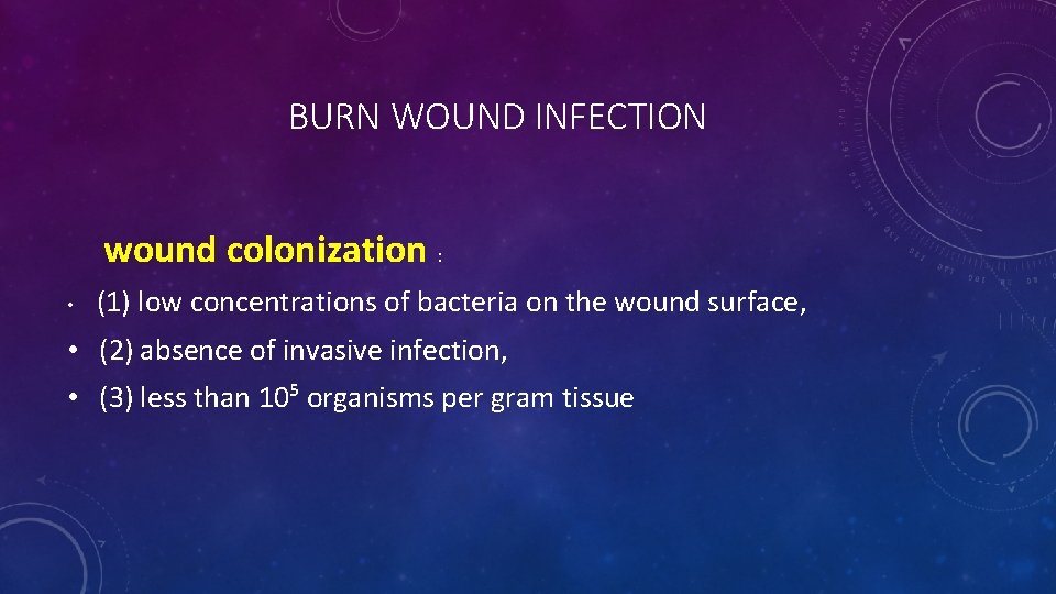 BURN WOUND INFECTION wound colonization : • (1) low concentrations of bacteria on the BURN WOUND INFECTION wound colonization : • (1) low concentrations of bacteria on the