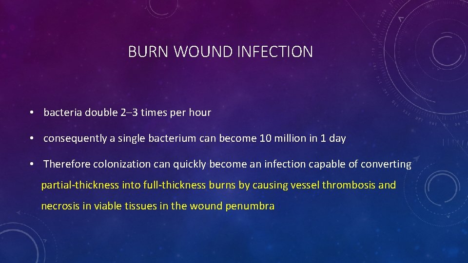 BURN WOUND INFECTION • bacteria double 2– 3 times per hour • consequently a