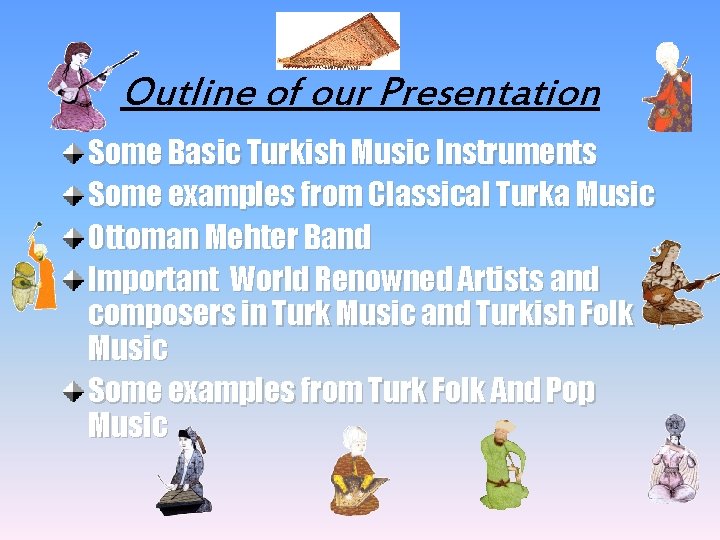 Outline of our Presentation Some Basic Turkish Music Instruments Some examples from Classical Turka