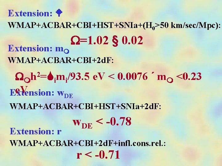 Extension: WMAP+ACBAR+CBI+HST+SNIa+(H 0>50 km/sec/Mpc): Extension: m =1. 02 § 0. 02 WMAP+ACBAR+CBI+2 d. F: