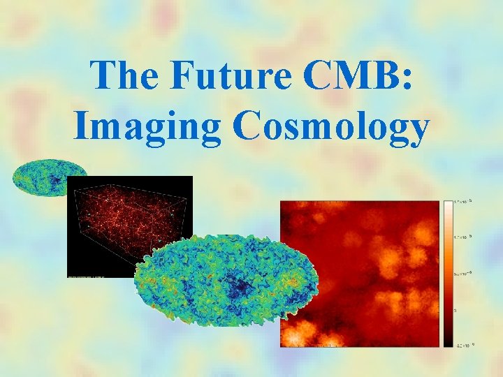 The Future CMB: Imaging Cosmology 