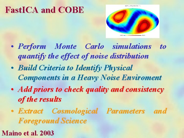 Fast. ICA and COBE • Perform Monte Carlo simulations to quantify the effect of