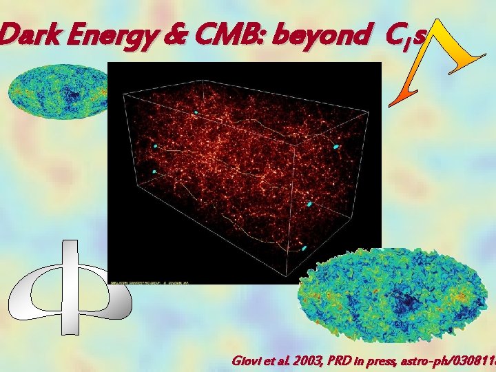 Dark Energy & CMB: beyond Cl s Giovi et al. 2003, PRD in press,