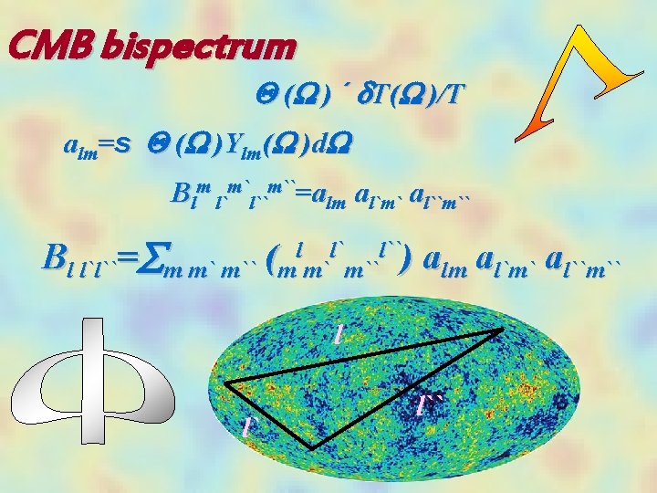 CMB bispectrum Q (W ) ´ d. T(W )/T alm=s Q (W )Ylm(W )d.