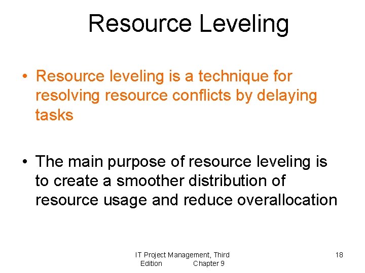 Resource Leveling • Resource leveling is a technique for resolving resource conflicts by delaying