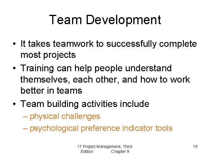 Team Development • It takes teamwork to successfully complete most projects • Training can