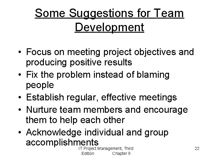 Some Suggestions for Team Development • Focus on meeting project objectives and producing positive