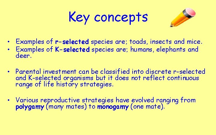 Key concepts • Examples of r-selected species are; toads, insects and mice. • Examples