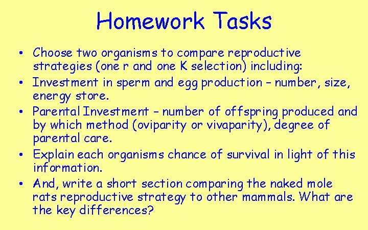 Homework Tasks • Choose two organisms to compare reproductive strategies (one r and one