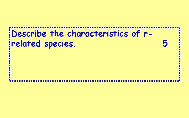 Describe the characteristics of rrelated species. 5 