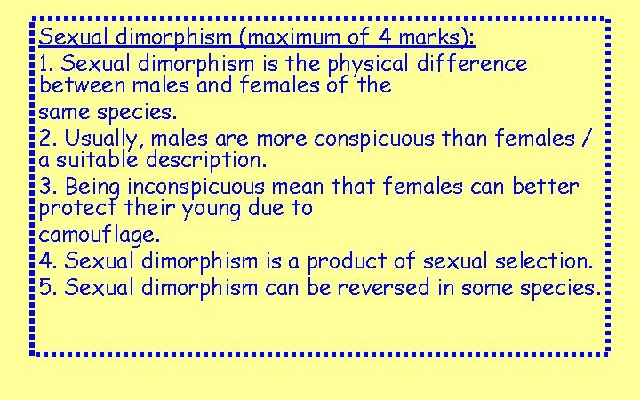 Sexual dimorphism (maximum of 4 marks): 1. Sexual dimorphism is the physical difference between