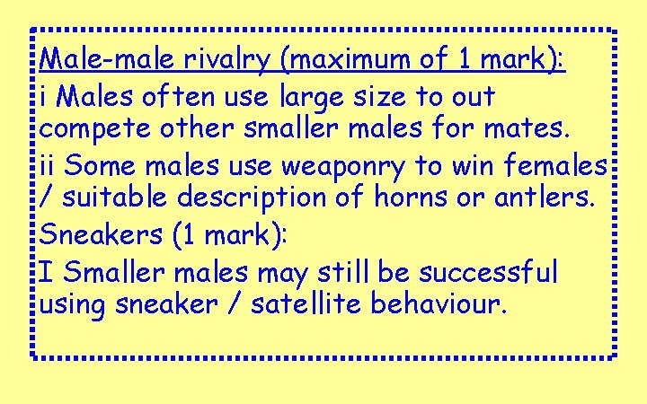 Male-male rivalry (maximum of 1 mark): i Males often use large size to out