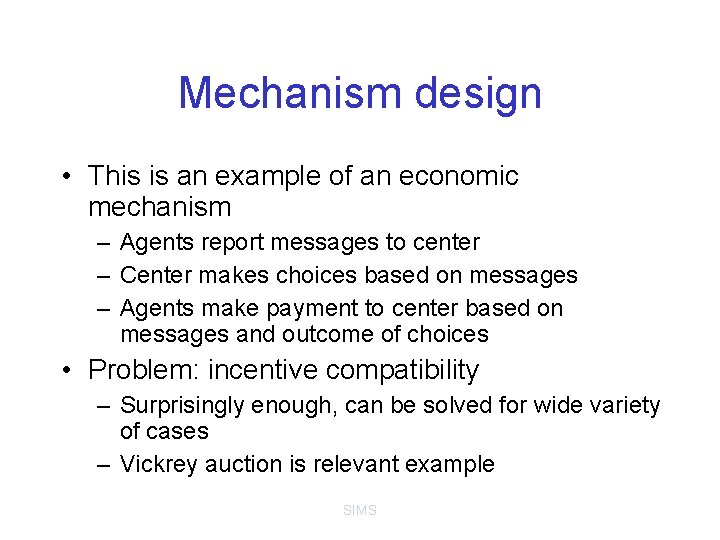 Mechanism design • This is an example of an economic mechanism – Agents report