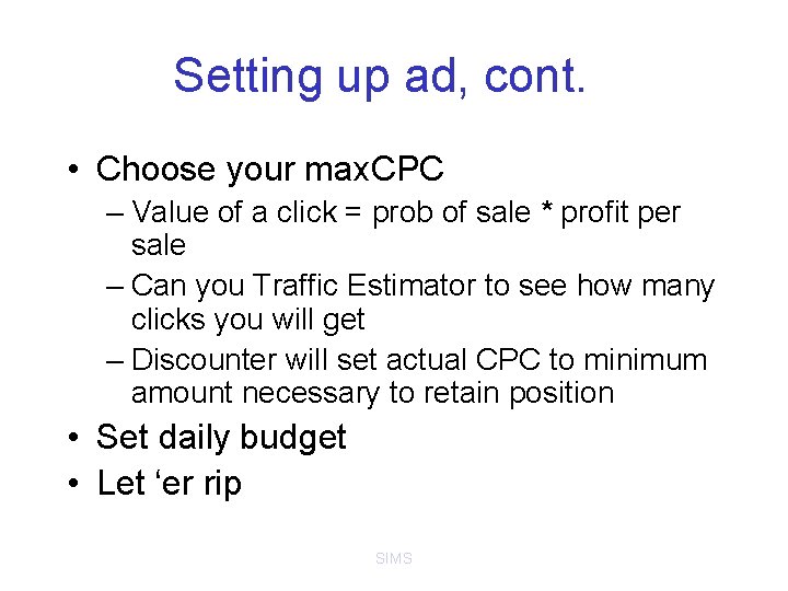 Setting up ad, cont. • Choose your max. CPC – Value of a click