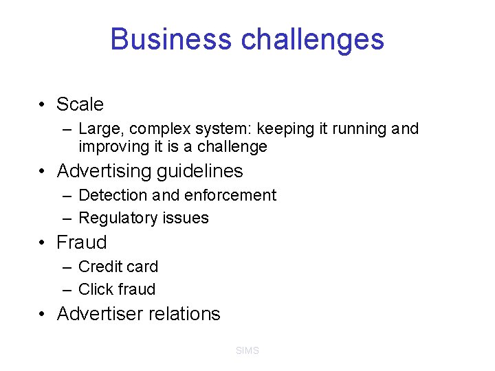 Business challenges • Scale – Large, complex system: keeping it running and improving it