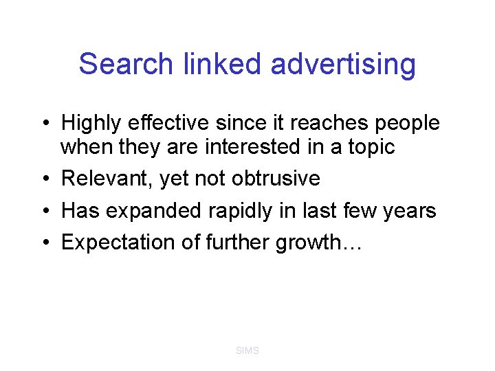 Search linked advertising • Highly effective since it reaches people when they are interested