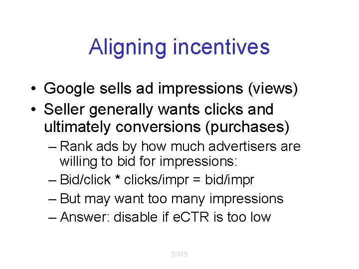 Aligning incentives • Google sells ad impressions (views) • Seller generally wants clicks and