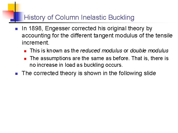 History of Column Inelastic Buckling n In 1898, Engesser corrected his original theory by