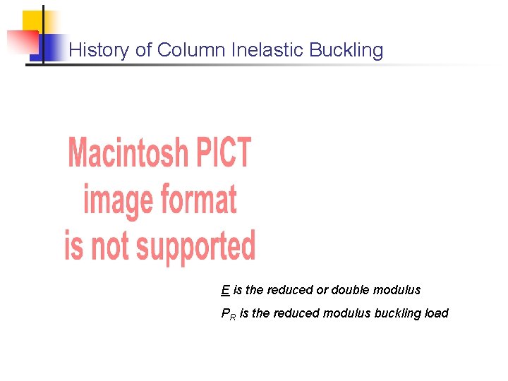 History of Column Inelastic Buckling E is the reduced or double modulus PR is