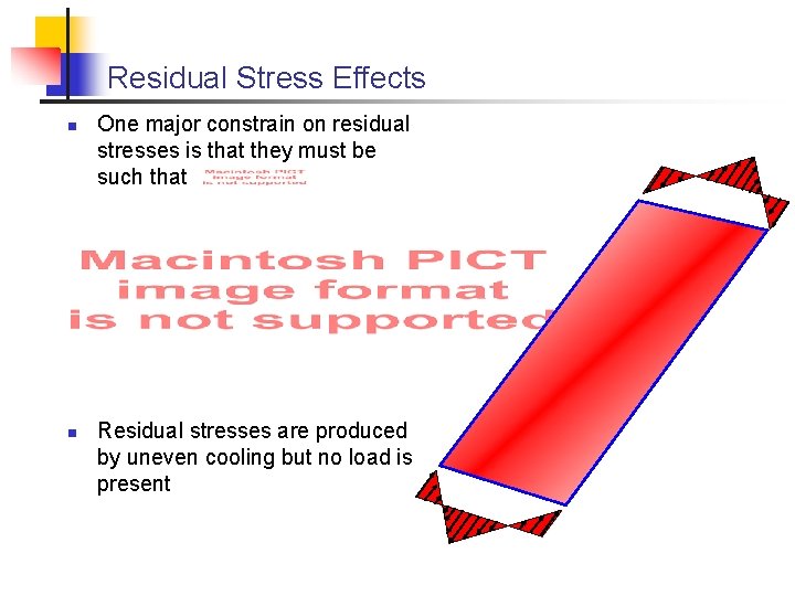 Residual Stress Effects n n One major constrain on residual stresses is that they