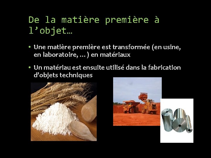 De la matière première à l’objet… • Une matière première est transformée (en usine,