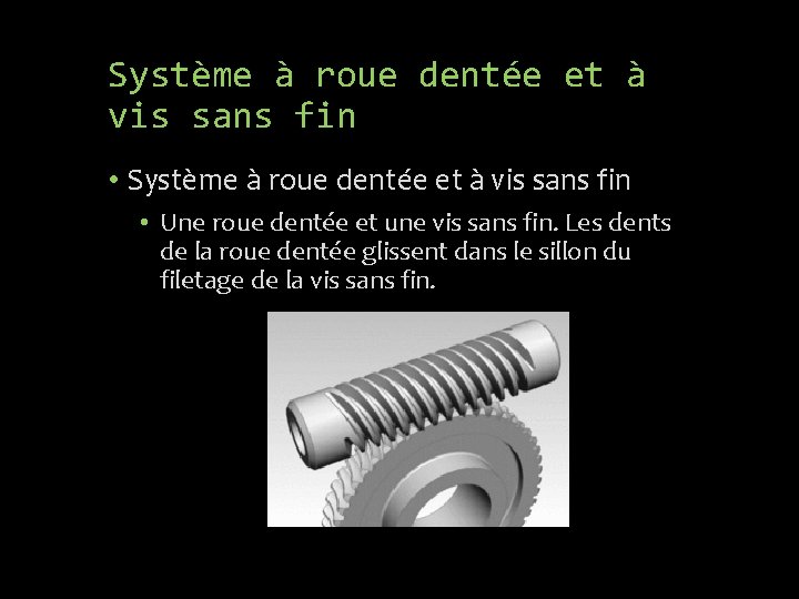 Système à roue dentée et à vis sans fin • Une roue dentée et