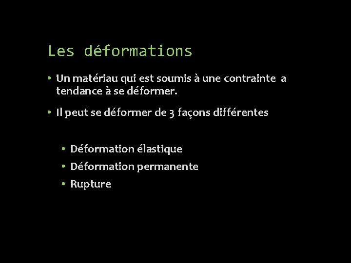 Les déformations • Un matériau qui est soumis à une contrainte a tendance à