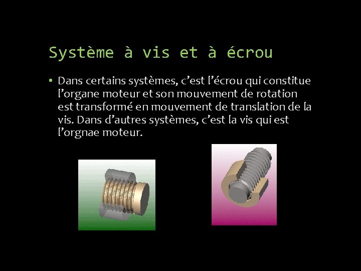 Système à vis et à écrou • Dans certains systèmes, c’est l’écrou qui constitue