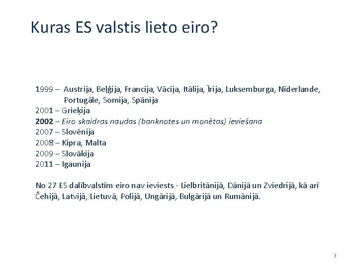 Kuras ES valstis lieto eiro? 1999 – Austrija, Beļģija, Francija, Vācija, Itālija, Īrija, Luksemburga,