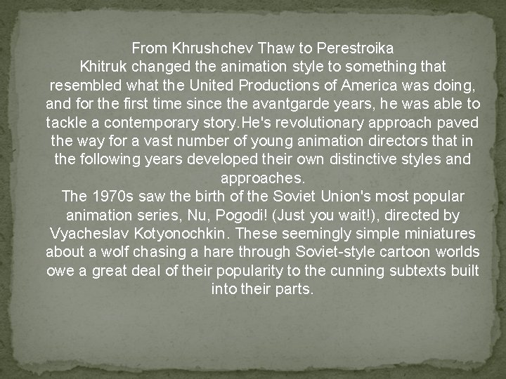 From Khrushchev Thaw to Perestroika Khitruk changed the animation style to something that resembled