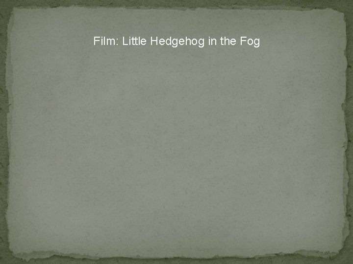  Film: Little Hedgehog in the Fog 