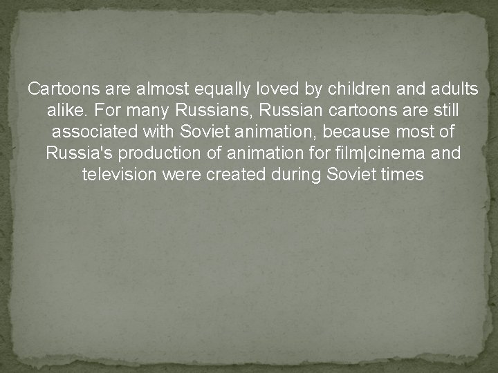 Cartoons are almost equally loved by children and adults alike. For many Russians, Russian