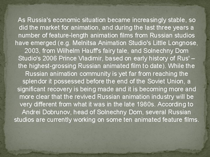 As Russia's economic situation became increasingly stable, so did the market for animation, and