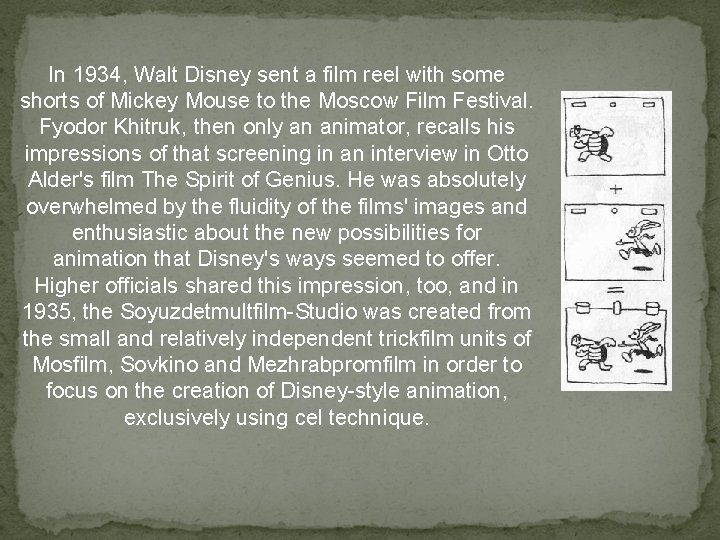 In 1934, Walt Disney sent a film reel with some shorts of Mickey Mouse