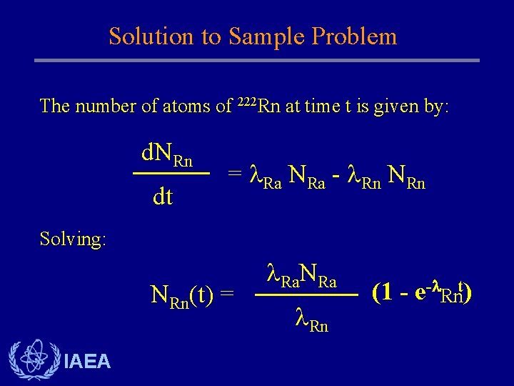 Solution to Sample Problem The number of atoms of 222 Rn at time t