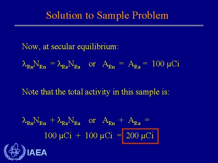 Solution to Sample Problem Now, at secular equilibrium: Rn. NRn = Ra. NRa or