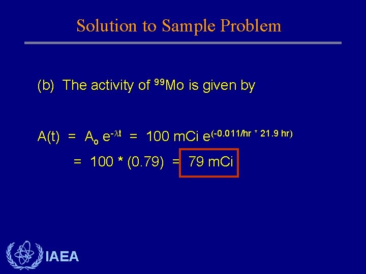 Solution to Sample Problem (b) The activity of 99 Mo is given by A(t)