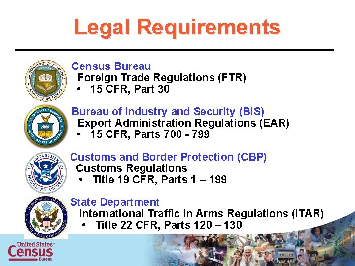 Legal Requirements Census Bureau Foreign Trade Regulations (FTR) • 15 CFR, Part 30 Bureau