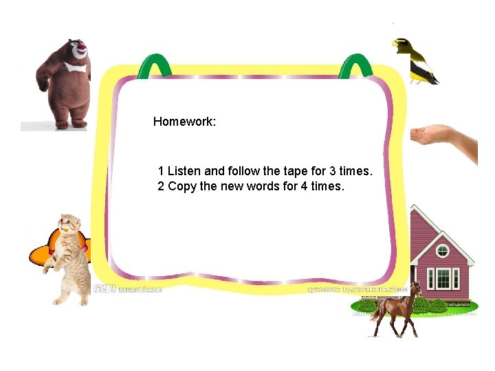 Homework: 1 Listen and follow the tape for 3 times. 2 Copy the new