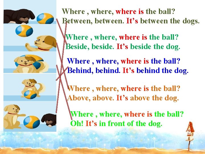 Where , where is the ball? Between, between. It’s between the dogs. Where ,
