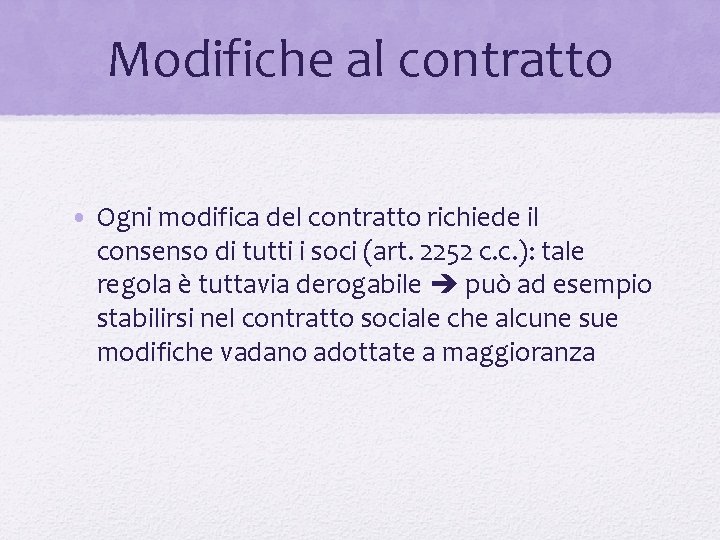 Modifiche al contratto • Ogni modifica del contratto richiede il consenso di tutti i