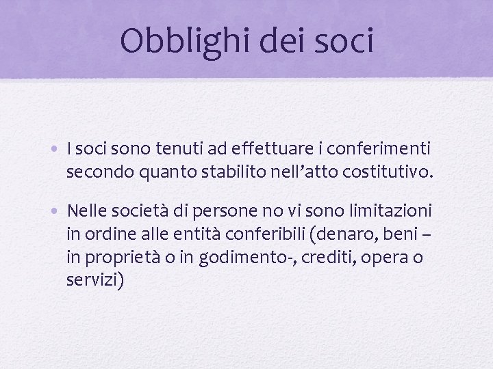 Obblighi dei soci • I soci sono tenuti ad effettuare i conferimenti secondo quanto